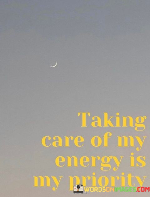 Taking-Care-Of-My-Energy-Is-My-Priority-Quotes.jpeg