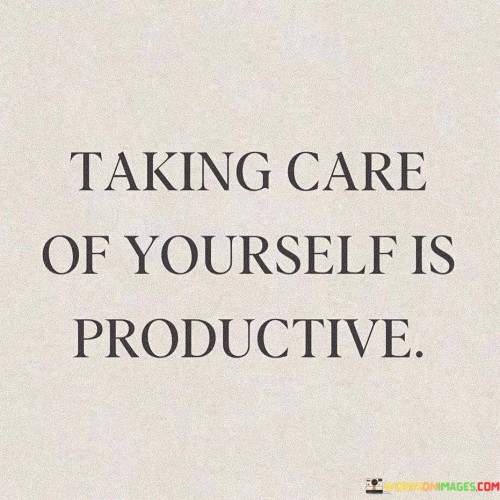 Taking Care Of Yourself Is Productive Quotes