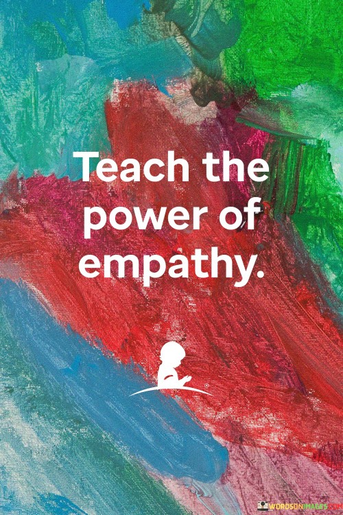 Teach The Power Of Empathy Quotes