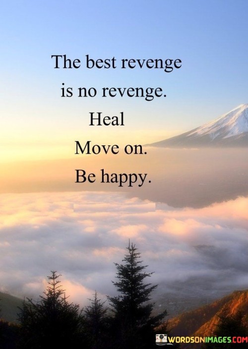 The-Best-Revenge-Is-No-Revenge-Heal-Move-On-Be-Happy-Quotes