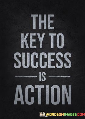 The-Key-To-Success-Is-Action-Quotes.jpeg