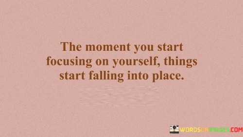 The Moment You Start Focusing On Yourself Things Start Quotes