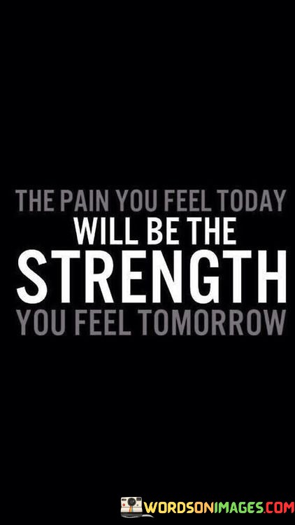 The-Pain-You-Feel-Today-Will-Be-The-Strength-Quotes-Quotes.jpeg