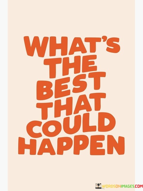 What's The Best That Could Happen Quotes