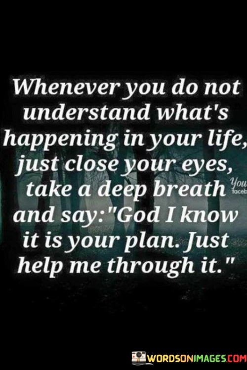 Whenever You Do Not Understand What's Happening In Your Life Quotes