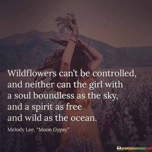 Wildflowers Can't Be Controlled And Naither Can The Girl With Quotes