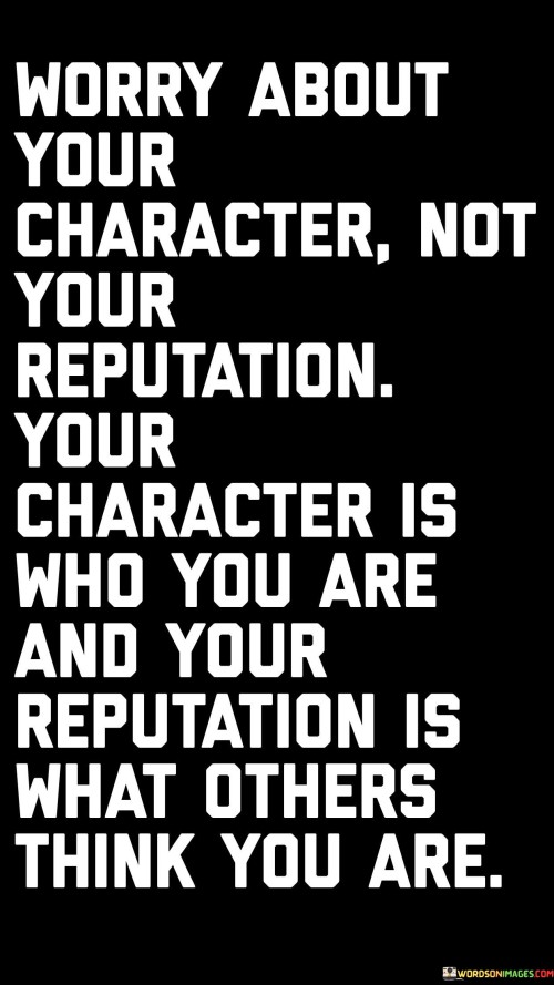 Worry-About-Your-Character-Not-Your-Reputation-Your-Character-Quotes-Quotes.jpeg