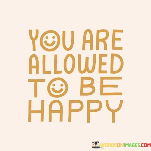 You Are Allowed To Be Happy Quotes