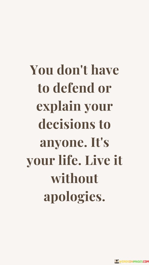 You Don't Have To Defend Or Explain Your Decisions To Anyone Quotes