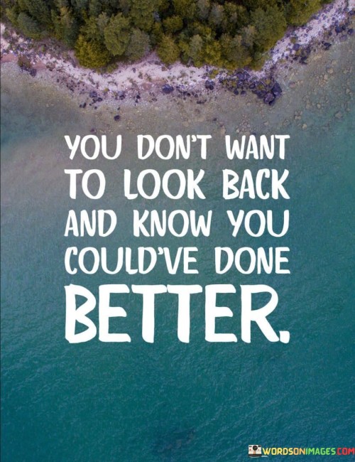 You Don't Want To Look Back And Know You Quotes