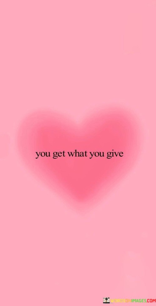 You Get What You Give Quotes