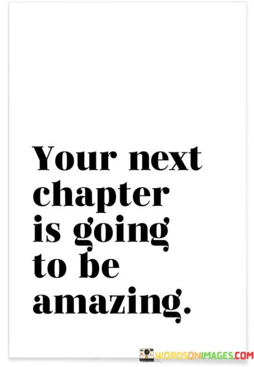 Your Next Chapter Is Going To Be Amazing Quotes