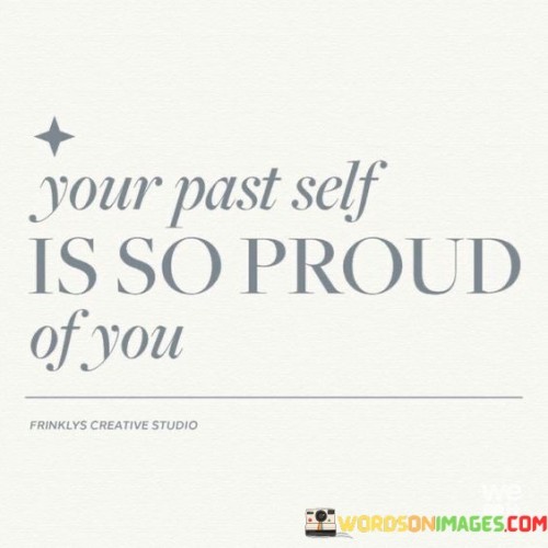 Your Past Self Is So Proud Of You Quotes