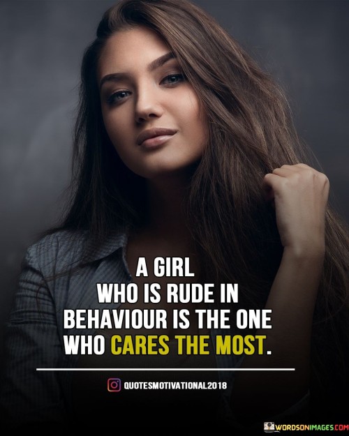 A Girl Who Is Rude In Behaviour Is The One Who Cares The Most Quotes