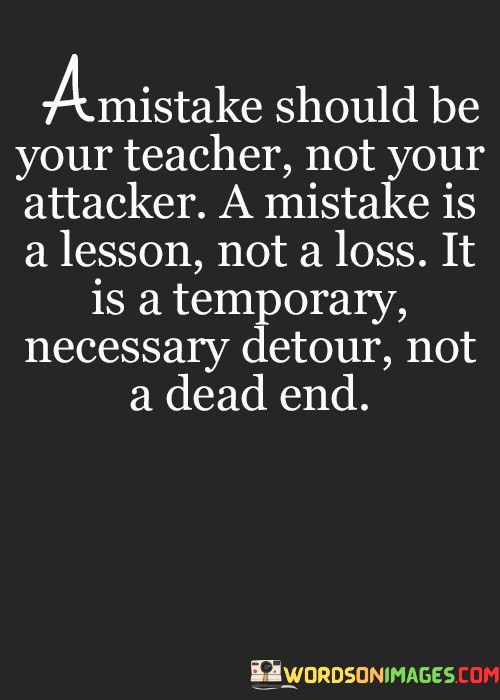 A-Mistake-Should-Be-Your-Teacher-Not-Your-Attacker-A-Mistake-Is-Quotes.jpeg