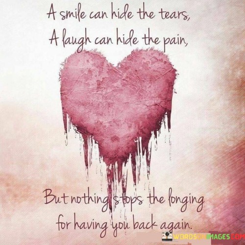 A-Smile-Can-Hide-The-Tears-A-Laugh-Can-Hide-The-Pain-But-Nothing-Stops-The-Longing-Quotes.jpeg