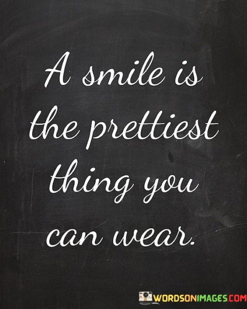 A Smile Is The Prettiest Thing You Can Wear Quotes
