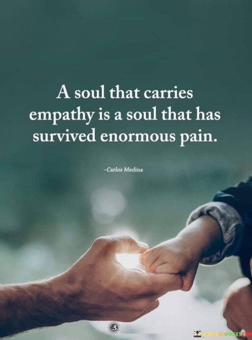 A-Soul-That-Carries-Empathy-Is-A-Soul-That-Has-Survived-Enormous-Pain-Quotes.jpeg