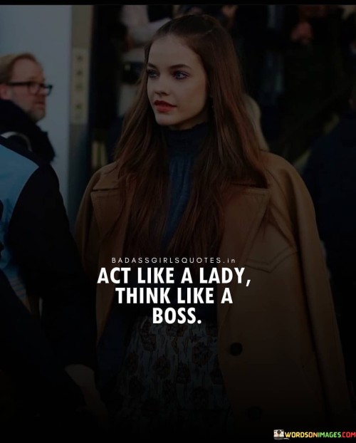 Act Like A Lady Think Like A Boss Quotes