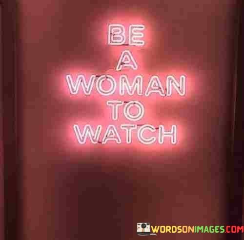 Be-A-Woman-To-Watch-Quotes.jpeg