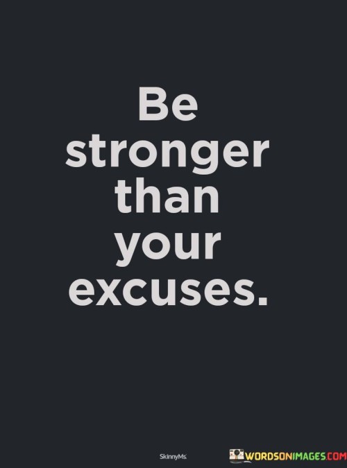 Be Stronger Than Your Excuses Quotes