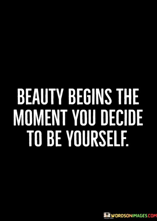 Beauty Begins The Moment You Decide To Be Yourself Quotes