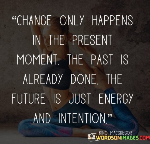 Change Only Happiness In The Present Moment Quotes