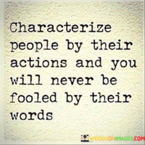 Characterrize-People-By-Their-Actions-And-You-Will-Never-Be-Quotes.jpeg