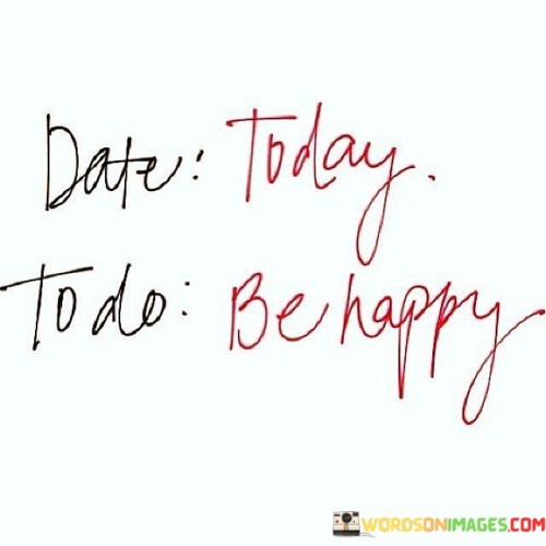 Date Today Todo Be Happy Quotes