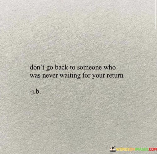 Don't Go Back To Someone Who Was Never Waiting Quotes