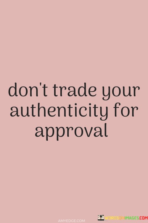 Don't Trade Your Authenticity For Approval Quotes