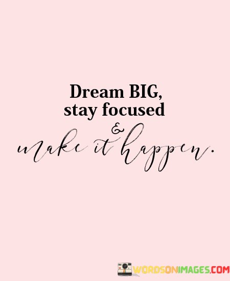 Dream-Big-Stay-Focused-And-Take-It-Happy-Quotes.jpeg