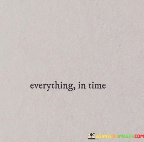 Everything In Time Quotes