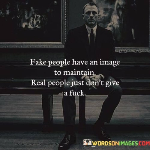 Fake People Have An Image To Maintain Quotes