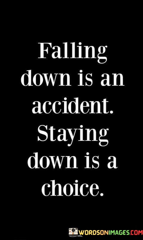 Falling Down Is An Accident Staying Down Is A Choice Quotes