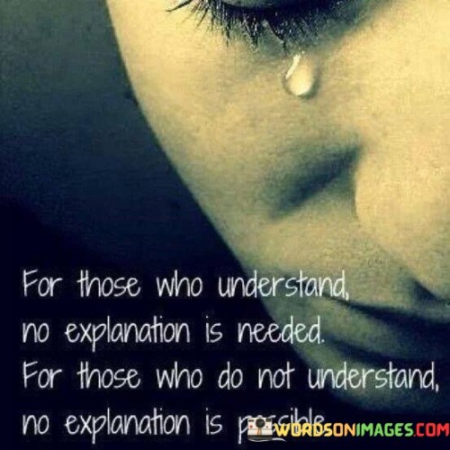 For Those Who Understand No Explanation Is Needed For Those Who Do Not Understand Quotes