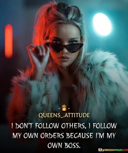 I Don't Follow Others I Follow My Own Orders Because Quotes