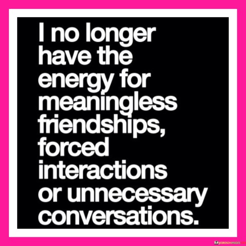 I No Longer Have The Energy For Meaningless Friendships Quotes