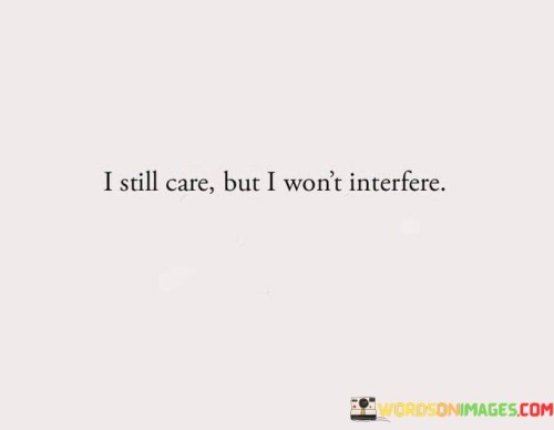 I Still Care But I Won't Interfere Quotes