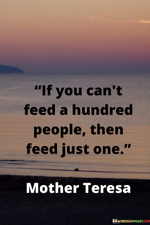If-You-Cant-Feed-A-Hundred-People-Then-Feed-Just-One-Quotes.jpeg