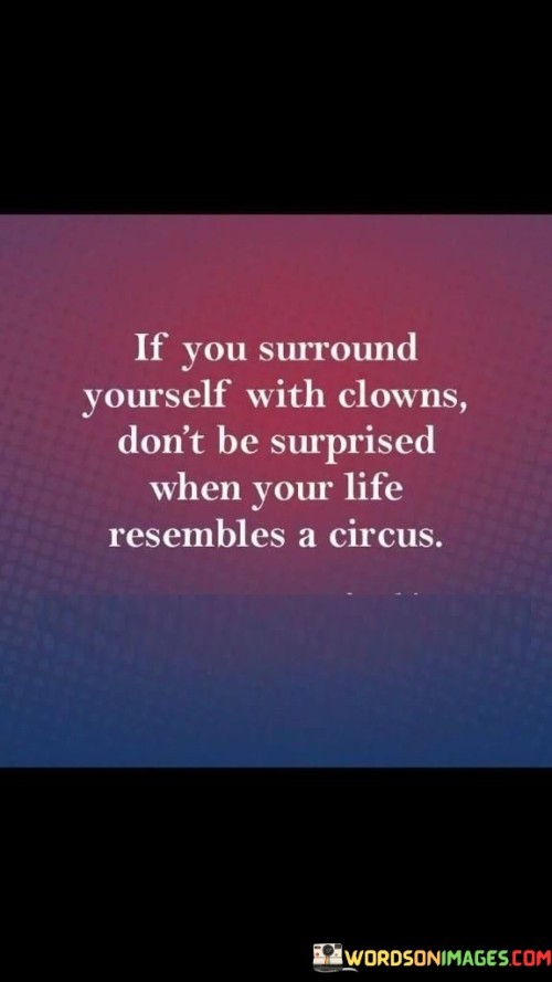 If You Surround Yourself With Clowns Don't Be Quotes