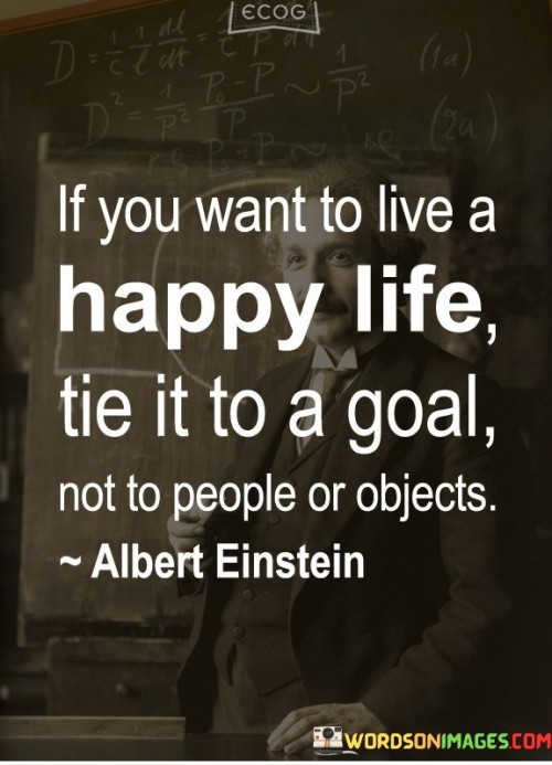 If-You-Want-To-Live-A-Happy-Life-Tis-It-To-A-Goal-Not-To-People-Quotes.jpeg