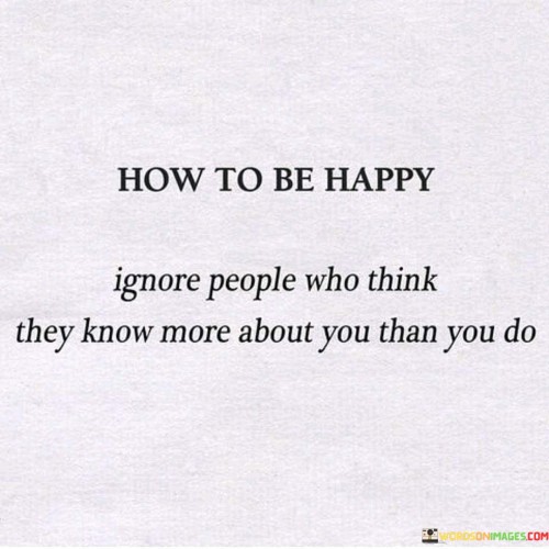 Ignore-People-Who-Think-They-Know-More-About-You-Than-You-Do-Quotes.jpeg