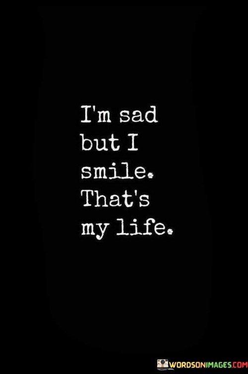 I'm Sad But I Smile That's My Life Quotes