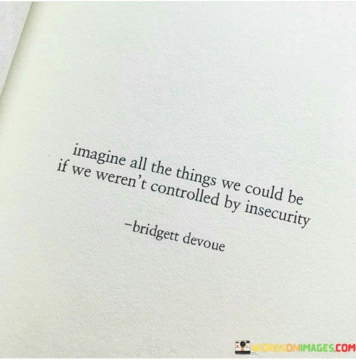 Imagine All The Things We Could Be If We Weren't Quotes