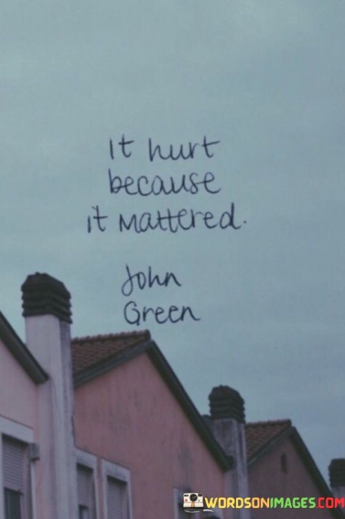 It Hurt Because It Mattered Quotes