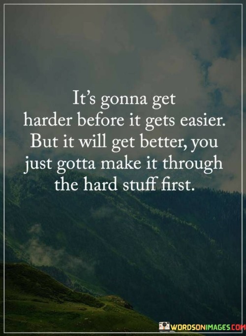 It's Gonna Get Harder Before It Gets Easier But It Will Get Quotes