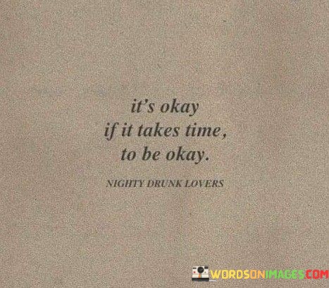 Its-Okay-If-It-Takes-Time-To-Be-Okay-Quotes.jpeg