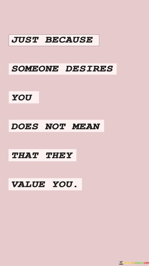 Just Because Someone Desires You Does Not Mean Quotes