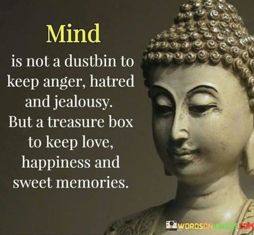 Mind-Is-Not-A-Dustbin-To-Keep-Anger-Hatred-And-Jealousy-But-A-Treasure-Box-To-Keep-Love-Quotes.jpeg